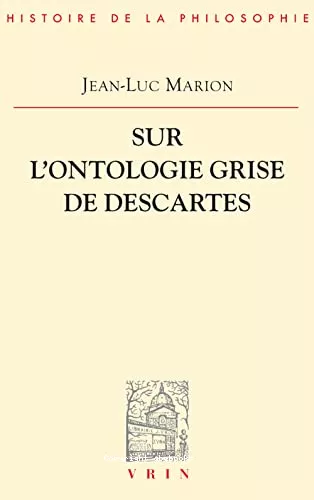 Sur l'ontologie grise de Descartes : science cartsienne et savoir aristotlicien dans le Regulae