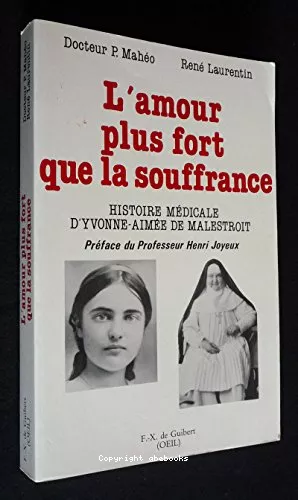 L'Amour plus fort que la souffrance: histoire mdicale d'Yvonne-Aime de Malestroit (1901-1951)