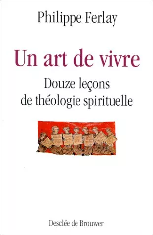 Un art de vivre: douze leons de thologie spirituelle