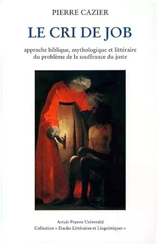 Le Cri de Job: approche biblique, mythologique et littraire du problme de la souffrance du juste