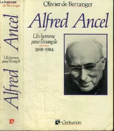 Un homme pour l'Evangile: Alfred Ancel, 1898-1984