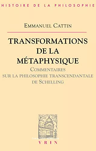 Transformations de la mtaphysique: commentaires de la philosophie transcendantale de Schelling