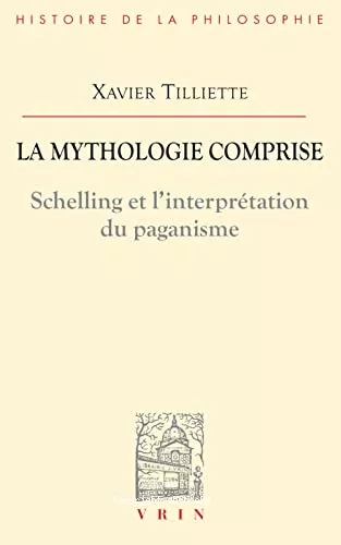 La Mythologie comprise: Schelling et l'interprtation du paganisme / Trois essais concernant l'origine