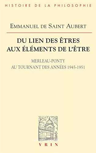 Du Lien des tres aux lments de l'tre : Merleau-Ponty au tournant des annes 1945-1951