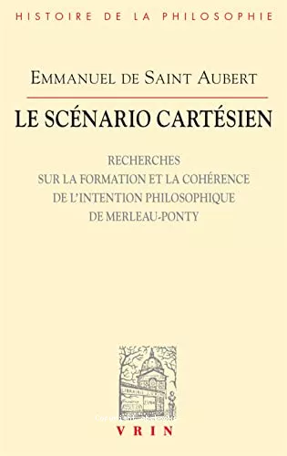 Le Scnario cartsien : Recherches sur la formation et la cohrence de l'intention philosophique de Merleau-Ponty