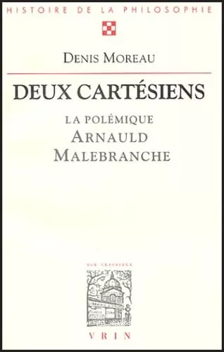 Deux cartsiens : la polmique entre Antoine Arnauld et Nicolas Malebranche