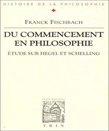 Du commencement en philosophie: tude sur Hegel et Schelling