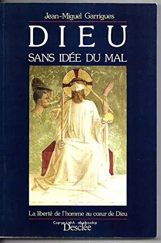 Dieu sans ide du mal: la libert de l'homme au coeur de Dieu