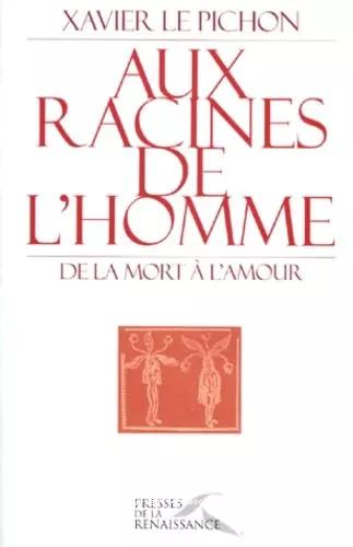 Aux racines de l'homme : de la mort  l'amour