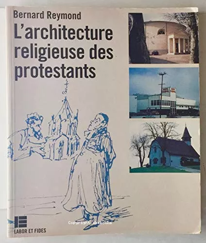 L'Architecture religieuse des protestants : Histoire, caractristiques, problmes actuels