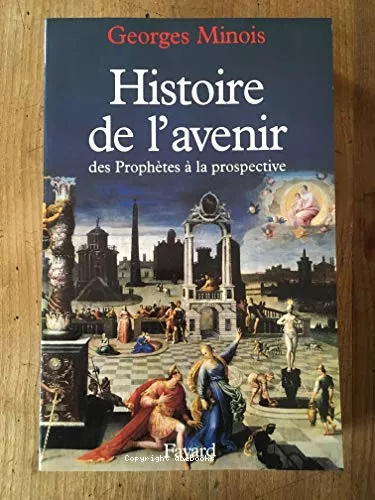 Histoire de l'avenir : des Prophtes  la prospective