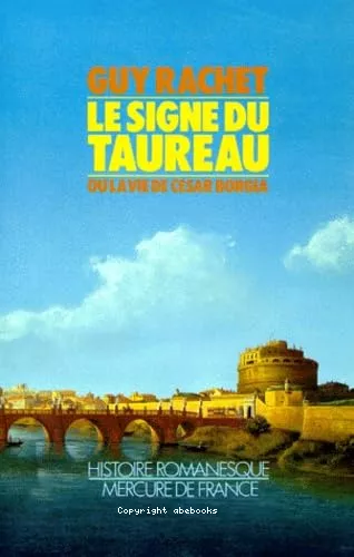 Le Signe du taureau : la vie de Csar Borgia : roman