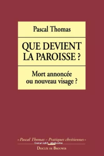 Que devient la paroisse ? : Mort annonce ou nouveau visage