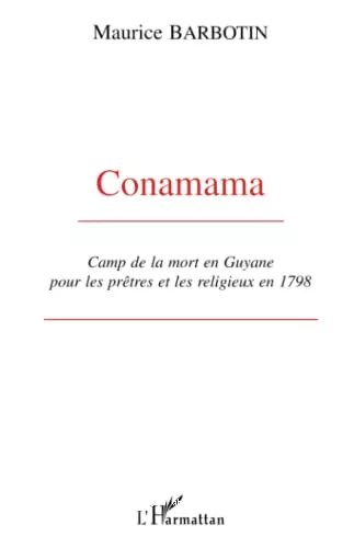 Conamama. Camp de la mort en Guyane pour les prtres et les religieux en 1798