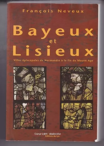 Bayeux et Lisieux : villes piscopales de Normandie  la fin du Moyen-ge