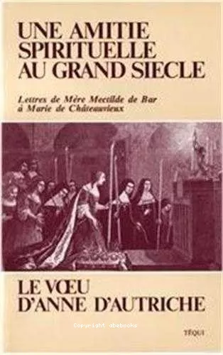 Une amiti spirituelle du grand sicle. Lettres de Mre Mectilde de Bar  Marie de Chteauvieux