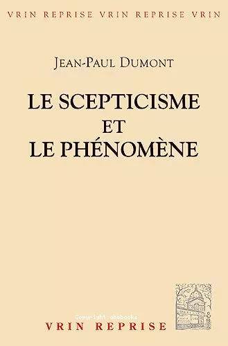 Le Scepticisme et le phnomne: essai sur la signification et les origines du pyrrhonisme