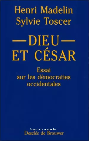 Dieu et Csar : essai sur les dmocraties occidentales