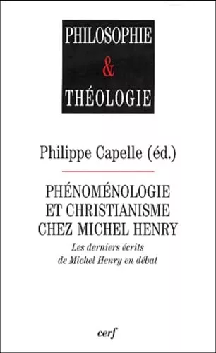 Phnomnologie et christianisme chez Michel Henry: les derniers crits de Michel Henry en dbat