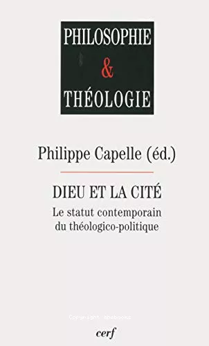 Dieu et la cit : Le statut contemporain du thologico-politique