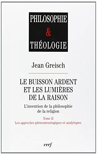 Le Buisson ardent et les lumires de la raison: l'invention de la philosophie de la religion: Tome II: Les approches phnomnologiques et analytiques