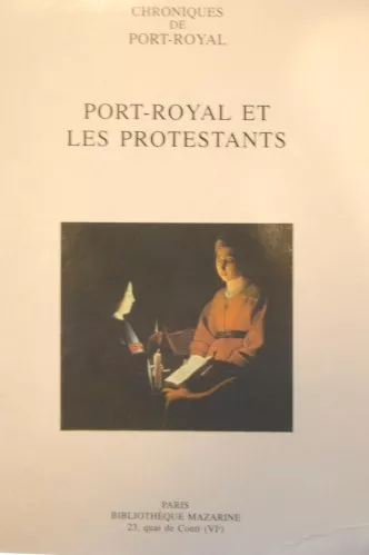 Port-Royal et les protestants: Actes (colloque Montpellier 25-27 sept. 1997)