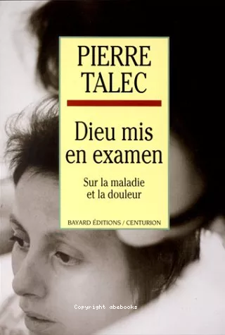 Dieu mis en examen : sur la maladie et la douleur