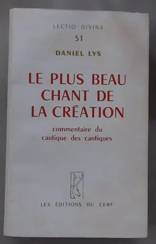 Le Plus beau chant de la cration. Commentaire du Cantique des cantiques