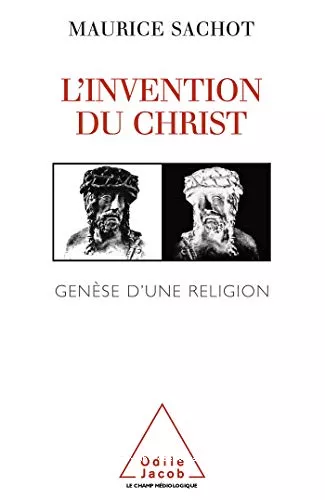 L'Invention du Christ : Gense d'une religion