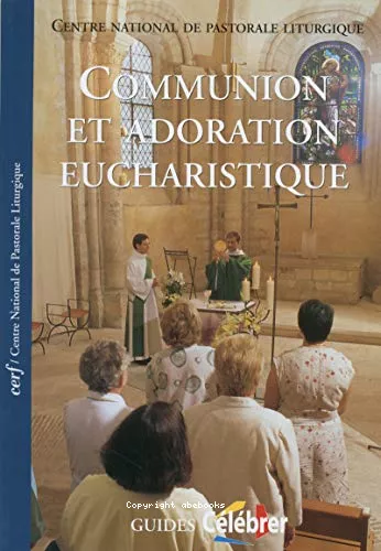 Communion et adoration eucharistique : Guide pastoral du rituel de l'eucharistie en dehors de la messe