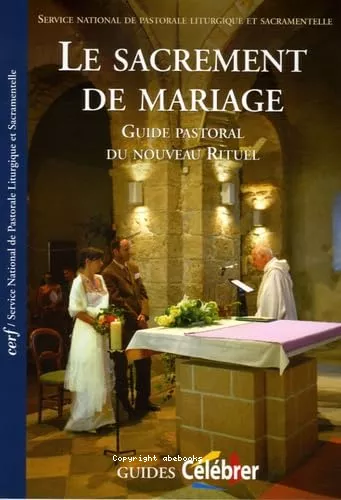 Le Sacrement de mariage : Guide pastoral du nouveau rituel