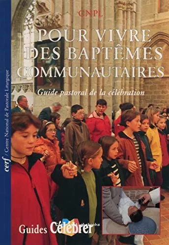 Pour vivre des baptmes communautaires : guide pastoral de la clbration