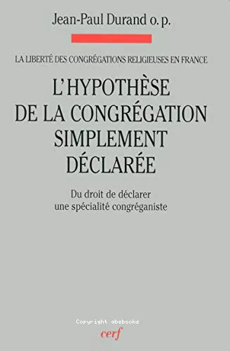 L'Hypothse de la congrgation simplement dclare: du droit de dclarer une spcialit congrganiste