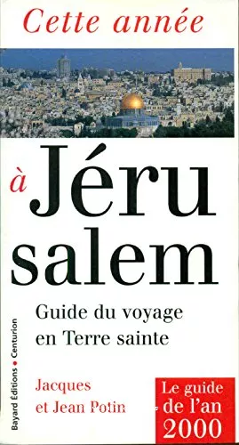 Cette anne  Jrusalem: guide du voyage en Terre Sainte: Le Guide de l'an 2000