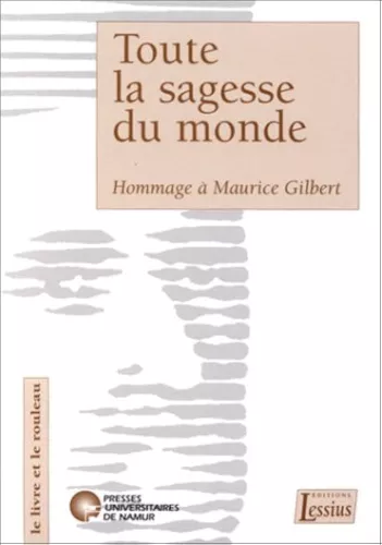 Toute la sagesse du monde : Hommage  Maurice Gilbert, SJ, pour le 65me anniversaire de l'exgte et du recteur