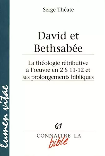 David et Bethsabe : La thologie rtributive  l'oauvre en 2 S 11-12 et ses prolongements bibliques