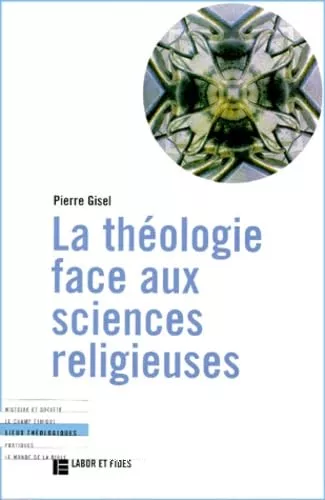 La Thologie face aux sciences religieuses: diffrences et interactions