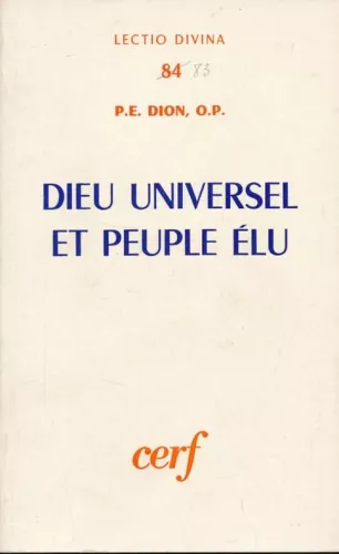 Dieu universel et peuple lu. L'universalisme religieux en Isral depuis les origines jusqu' la veille des luttes macchabennes