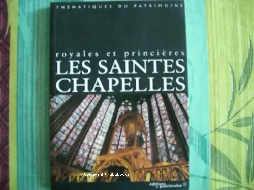 Les saintes chapelles royales et princires