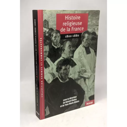 Histoire religieuse de la France. 1 - 1800-1880: entre raison et rvlation, un XIX sicle religieux?