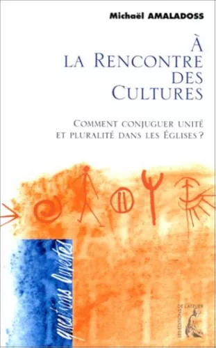 A la rencontre des cultures: comment conjuguer unit et pluralit dans les Eglises?