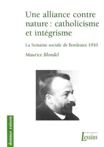 Une Alliance contre nature: catholicisme et intgrisme : la semaine sociale de Bordeaux, 1910