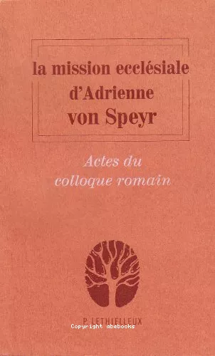 La Mission d'Adrienne Speyr. Actes (colloque des 27-29 septembre 1985 Rome).