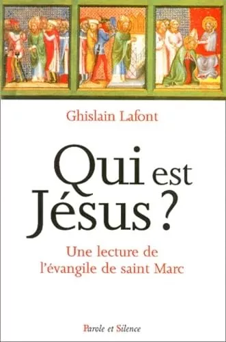 Qui est Jsus? : une lecture spirituelle de l'vangile selon saint Marc