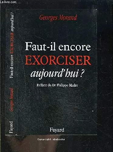 Faut-il encore exorciser aujourd'hui ?