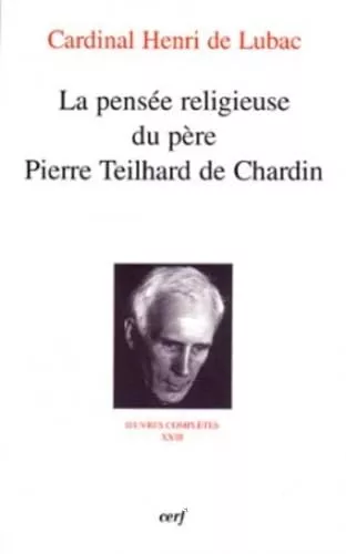 La Pense religieuse du pre Pierre Teilhard de Chardin: oeuvres compltes XXIII: Septime section