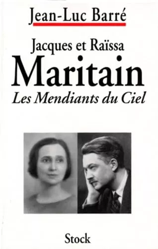 Jacques et Rassa Maritain, les mendiants du ciel: Biographies croises