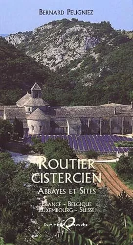 Routier cistercien: Abbayes et sites: France, Belgique, Luxembourg, Suisse