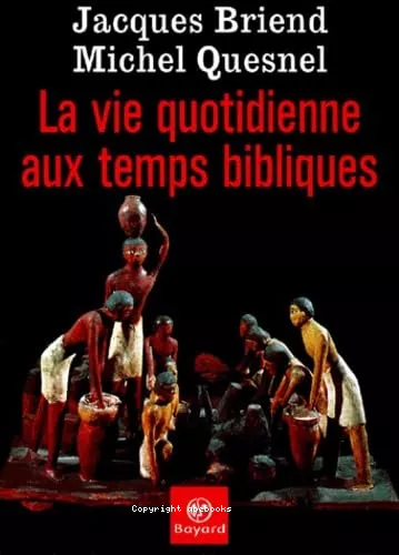 La Vie quotidienne aux temps bibliques