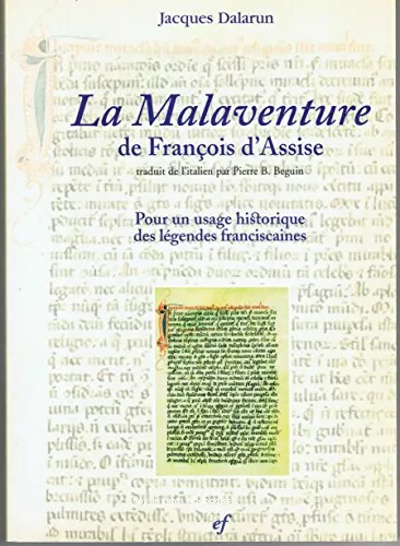 La Malaventure de Franois d'Assise: pour un usage historique des lgendes franciscaines